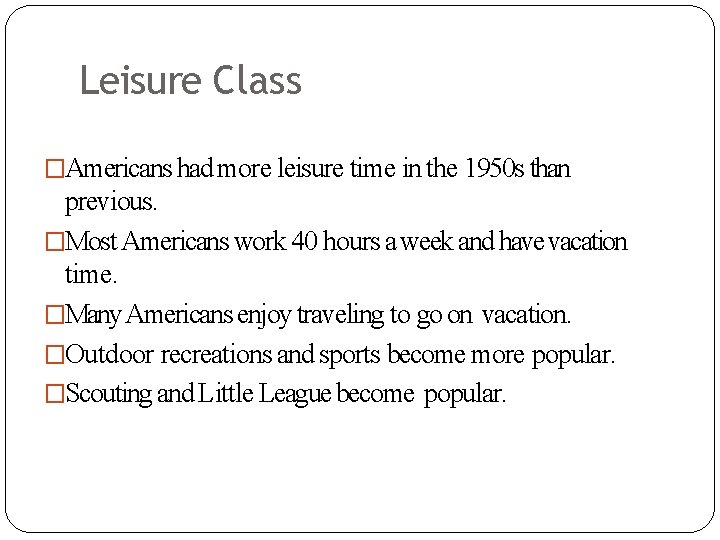 Leisure Class �Americans had more leisure time in the 1950 s than previous. �Most