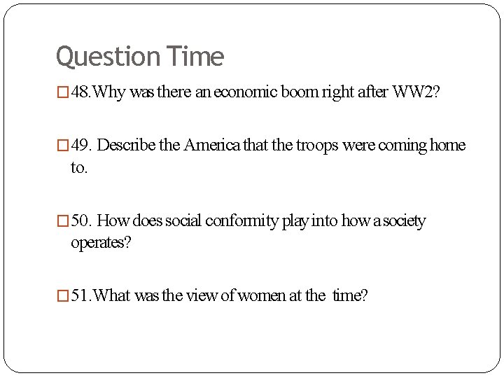 Question Time � 48. Why was there an economic boom right after WW 2?