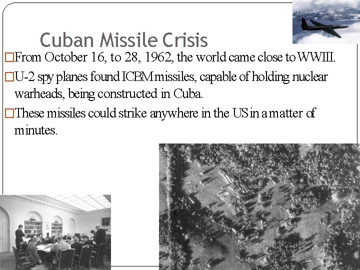 Cuban Missile Crisis �From October 16, to 28, 1962, the world came close to