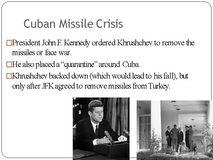 Cuban Missile Crisis �President John F. Kennedy ordered Khrushchev to remove the missiles or