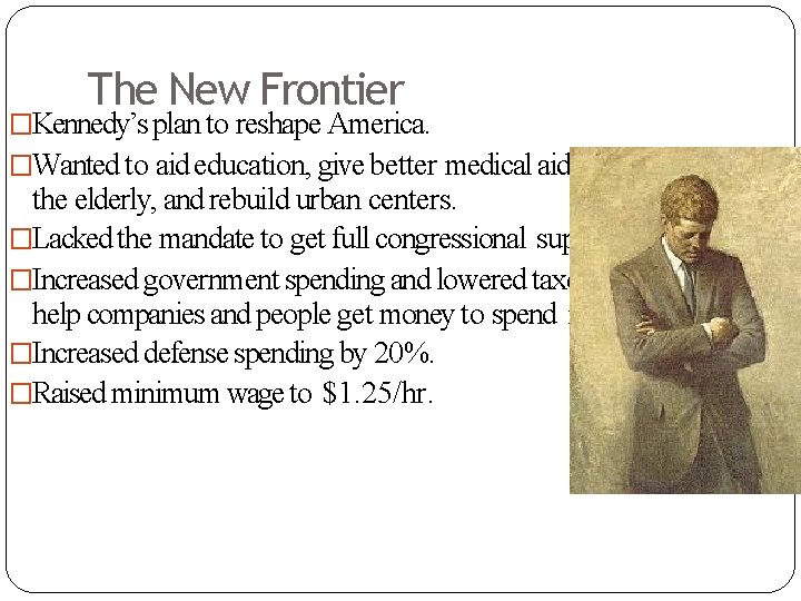 The New Frontier �Kennedy’s plan to reshape America. �Wanted to aid education, give better