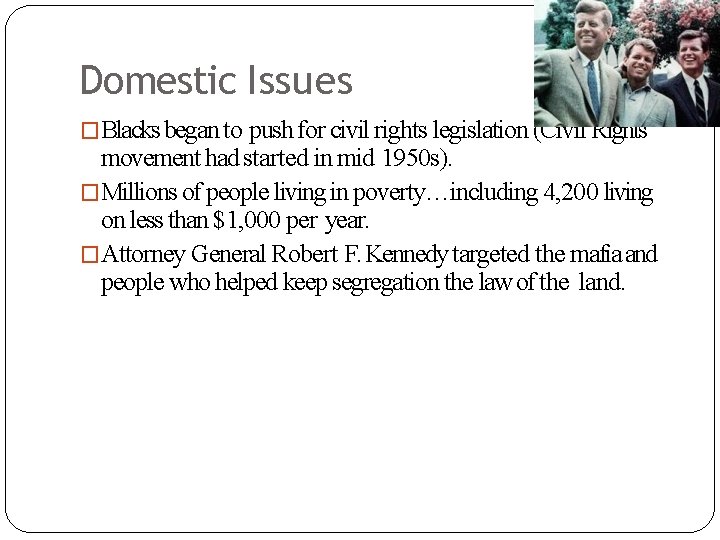 Domestic Issues �Blacks began to push for civil rights legislation (Civil Rights movement had