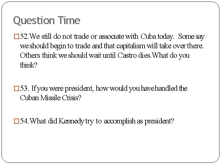 Question Time � 52. We still do not trade or associate with Cuba today.