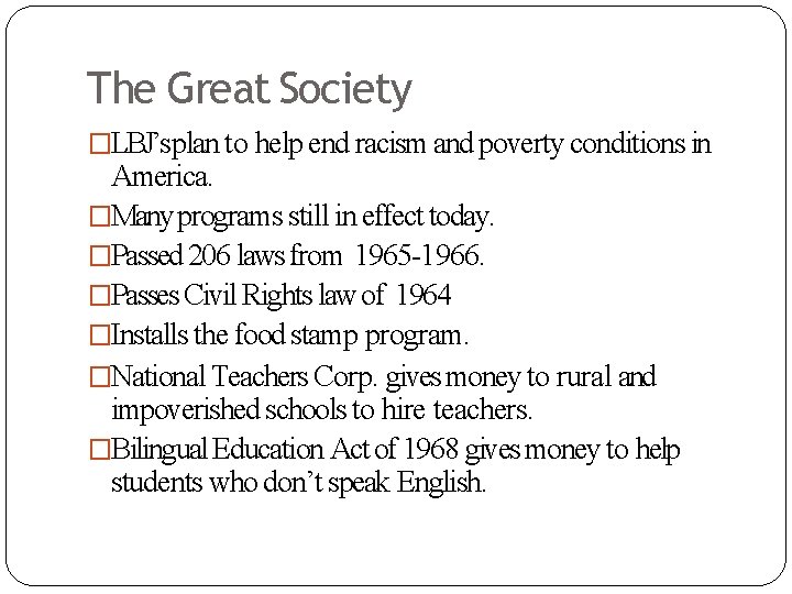 The Great Society �LBJ’s plan to help end racism and poverty conditions in America.