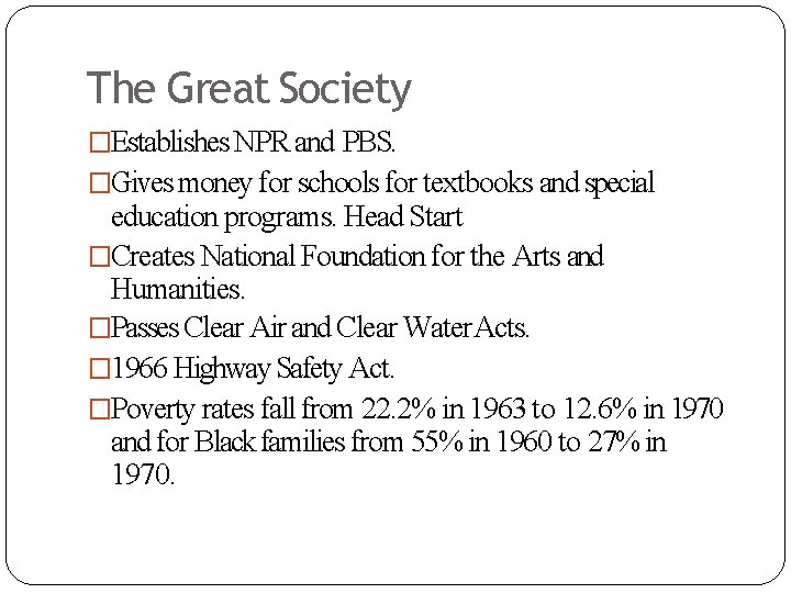 The Great Society �Establishes NPR and PBS. �Gives money for schools for textbooks and