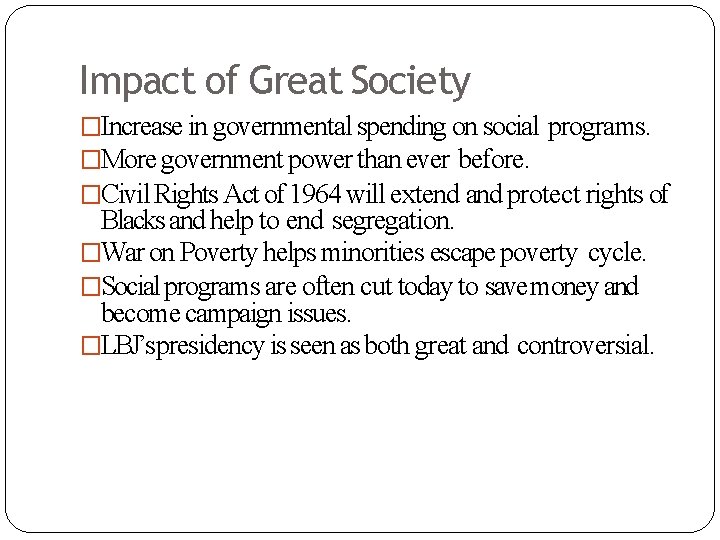 Impact of Great Society �Increase in governmental spending on social programs. �More government power