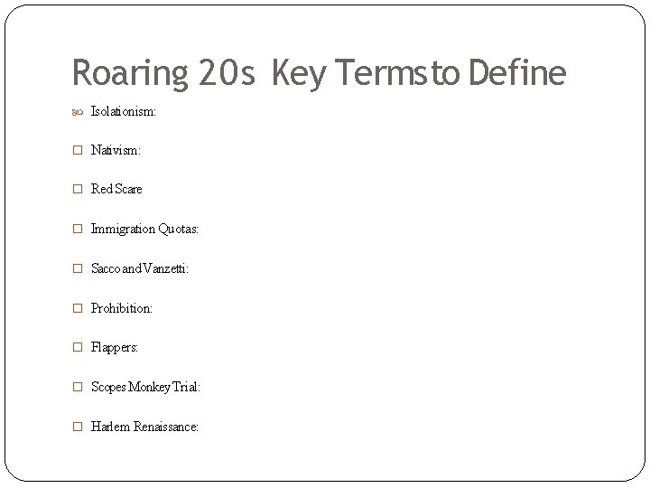 Roaring 20 s Key Terms to Define Isolationism: � Nativism: � Red Scare �