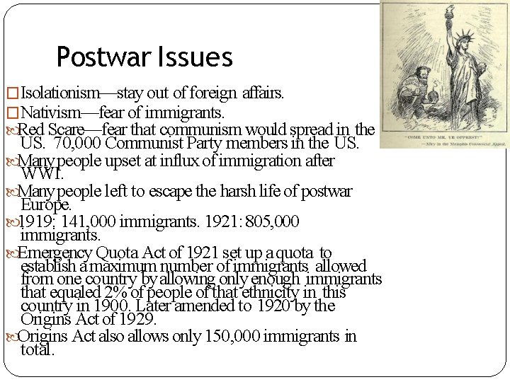 Postwar Issues �Isolationism—stay out of foreign affairs. �Nativism—fear of immigrants. Red Scare—fear that communism