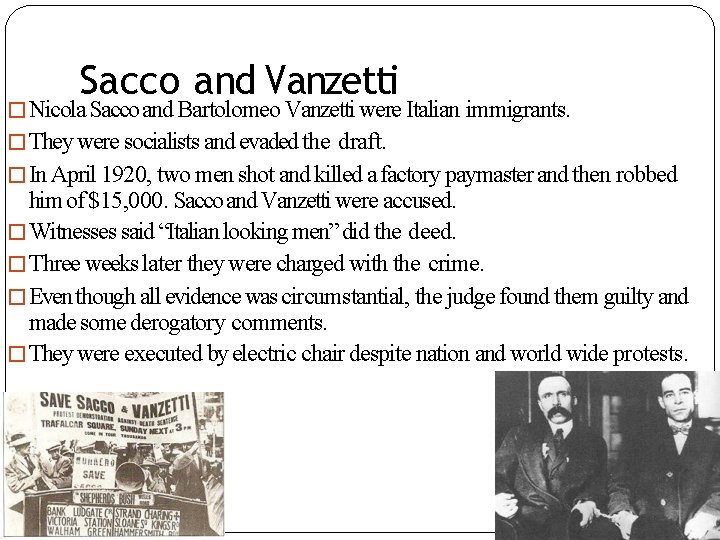 Sacco and Vanzetti �Nicola Sacco and Bartolomeo Vanzetti were Italian immigrants. �They were socialists