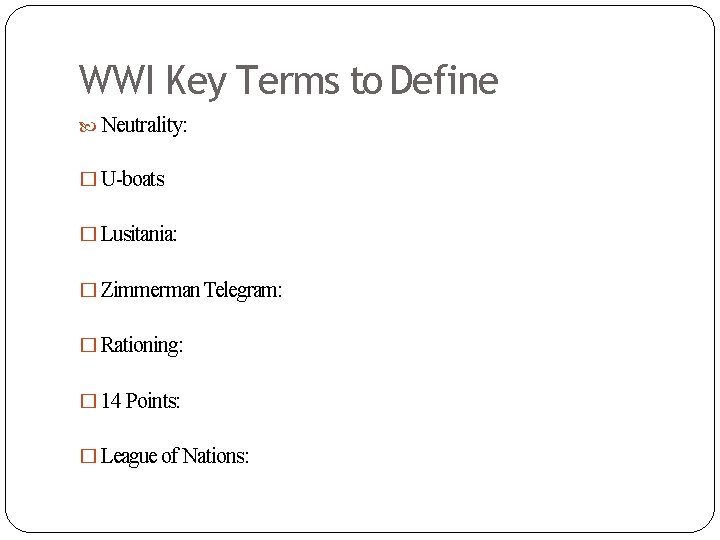 WWI Key Terms to Define Neutrality: � U-boats � Lusitania: � Zimmerman Telegram: �