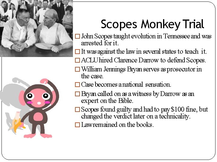 Scopes Monkey Trial �John Scopes taught evolution in Tennessee and was arrested for it.