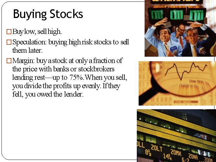 Buying Stocks �Buy low, sell high. �Speculation: buying high risk stocks to sell them