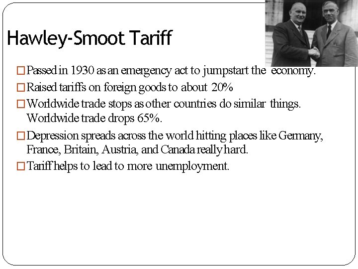 Hawley-Smoot Tariff �Passed in 1930 as an emergency act to jumpstart the economy. �Raised