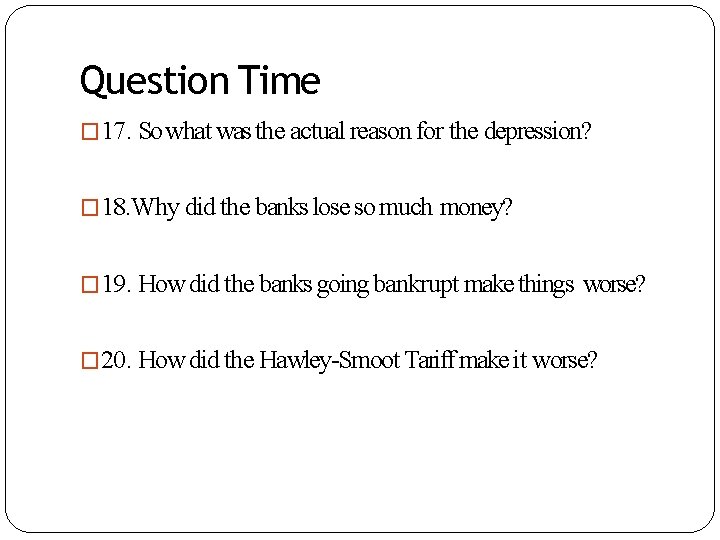 Question Time � 17. So what was the actual reason for the depression? �