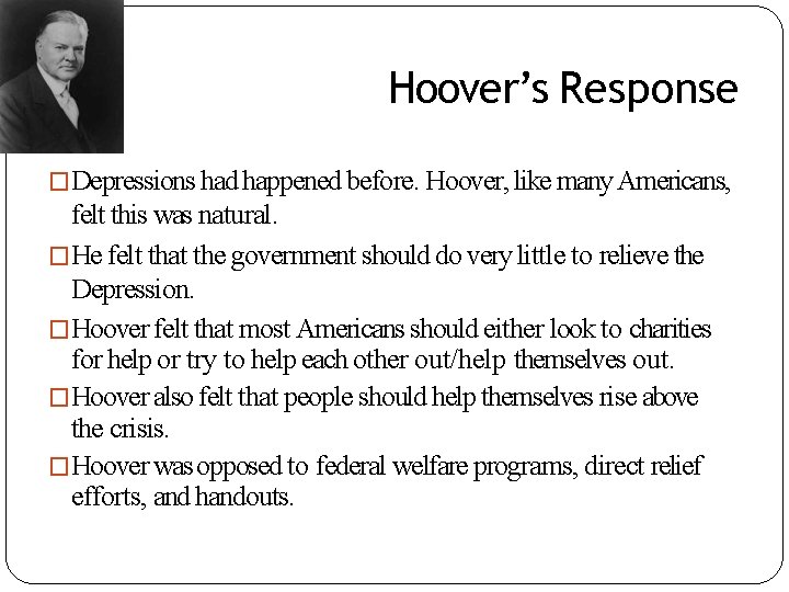 Hoover’s Response �Depressions had happened before. Hoover, like many Americans, felt this was natural.