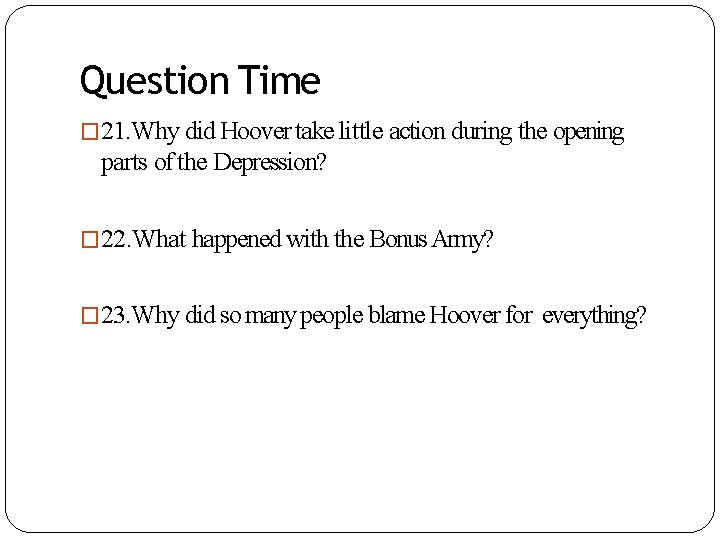 Question Time � 21. Why did Hoover take little action during the opening parts