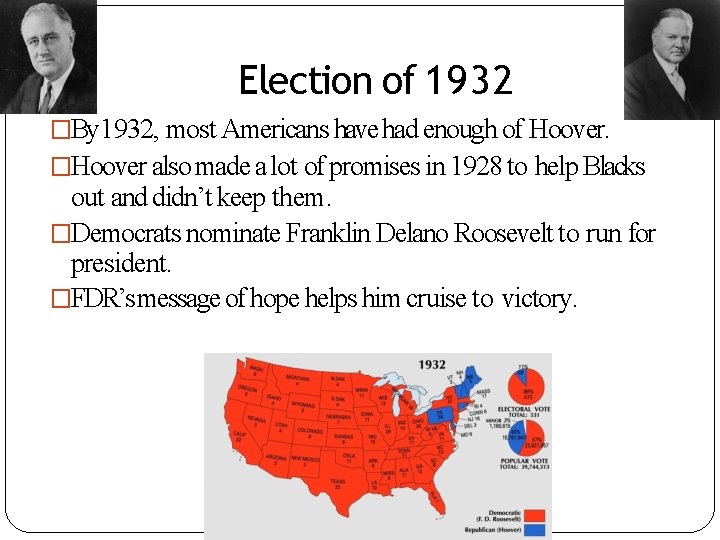 Election of 1932 �By 1932, most Americans have had enough of Hoover. �Hoover also