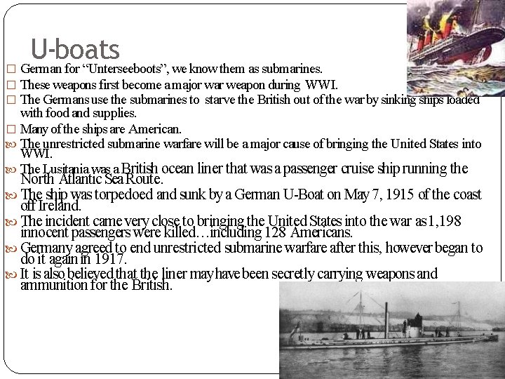 U-boats � German for “Unterseeboots”, we know them as submarines. � These weapons first