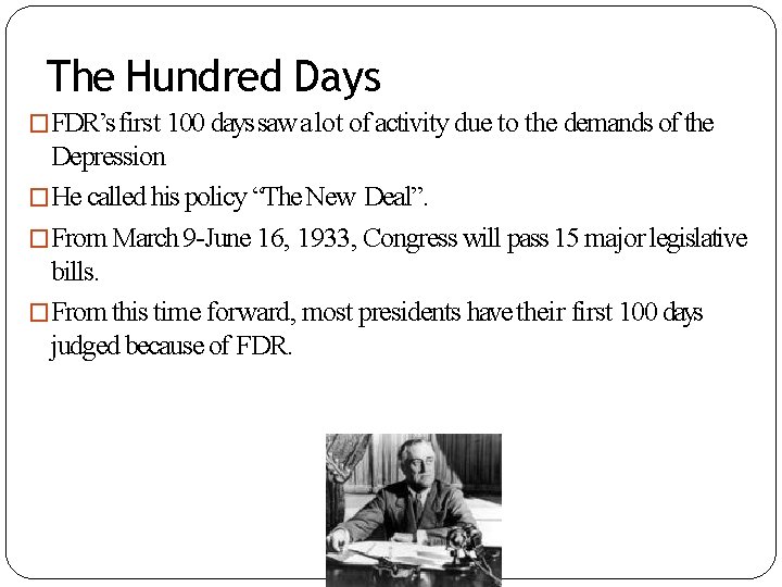 The Hundred Days �FDR’s first 100 days saw a lot of activity due to