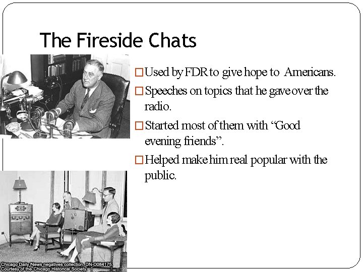 The Fireside Chats �Used by FDR to give hope to Americans. �Speeches on topics