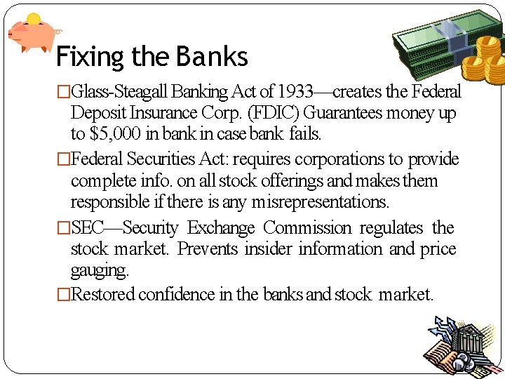 Fixing the Banks �Glass-Steagall Banking Act of 1933—creates the Federal Deposit Insurance Corp. (FDIC)