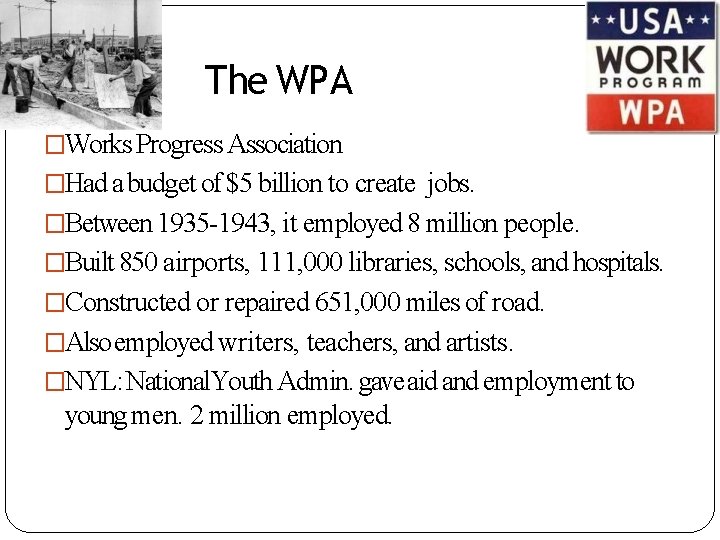 The WPA �Works Progress Association �Had a budget of $5 billion to create jobs.