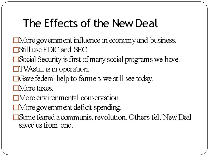 The Effects of the New Deal �More government influence in economy and business. �Still