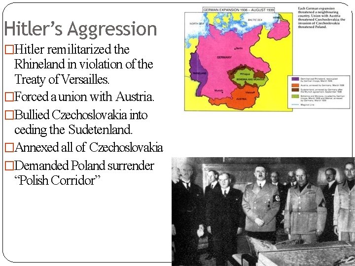 Hitler’s Aggression �Hitler remilitarized the Rhineland in violation of the Treaty of Versailles. �Forced