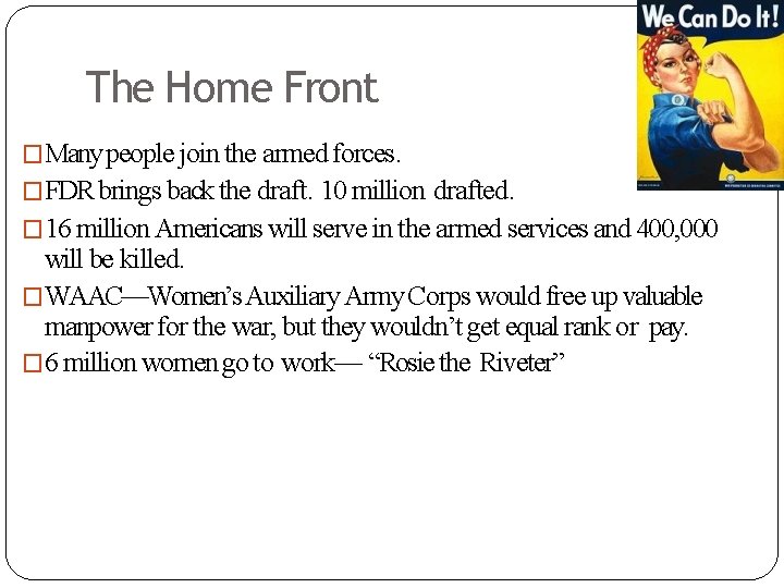 The Home Front �Many people join the armed forces. �FDR brings back the draft.