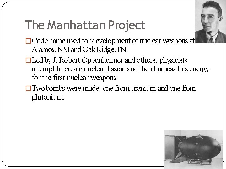 The Manhattan Project �Code name used for development of nuclear weapons at Los Alamos,