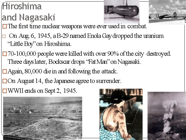 Hiroshima and Nagasaki �The first time nuclear weapons were ever used in combat. On