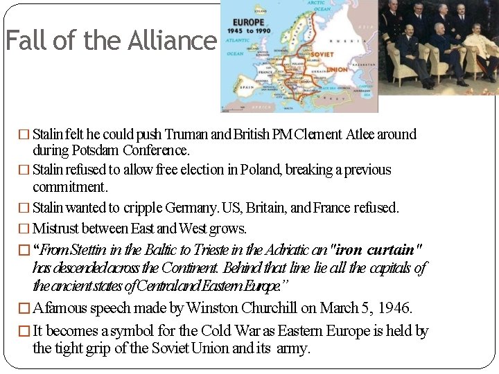 Fall of the Alliance � Stalin felt he could push Truman and British PM