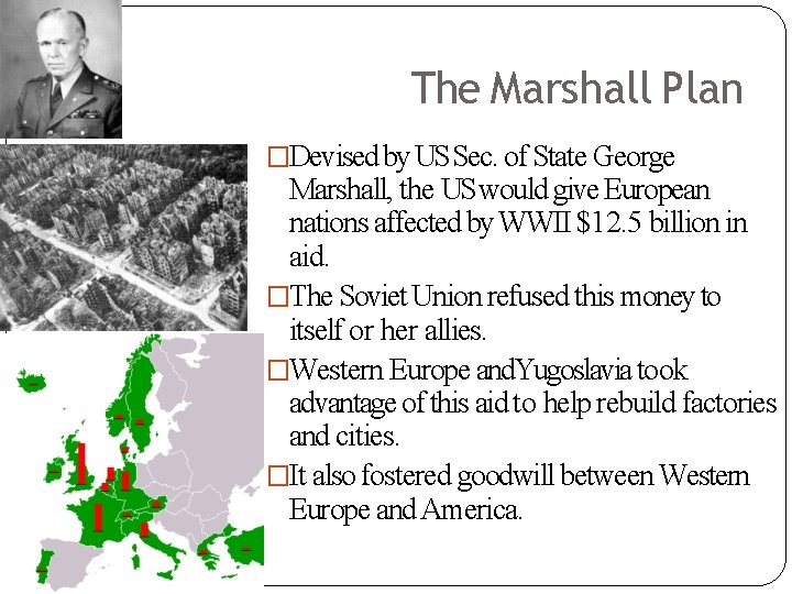 The Marshall Plan �Devised by US Sec. of State George Marshall, the US would