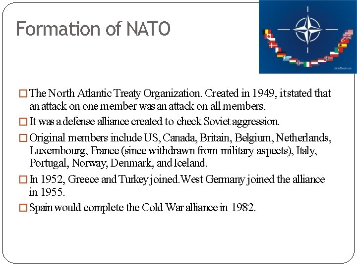 Formation of NATO �The North Atlantic Treaty Organization. Created in 1949, it stated that