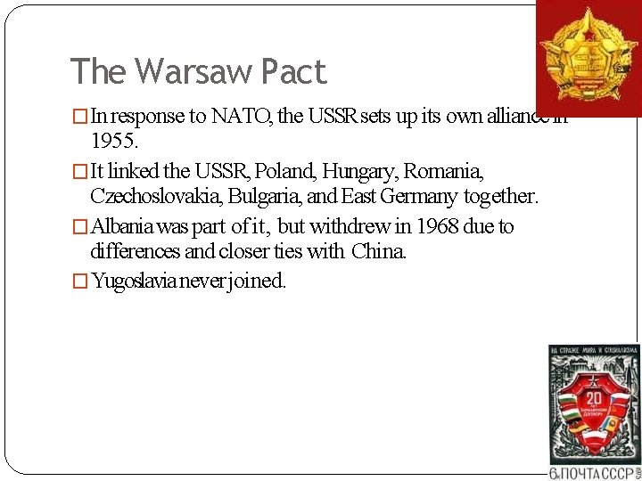 The Warsaw Pact �In response to NATO, the USSR sets up its own alliance