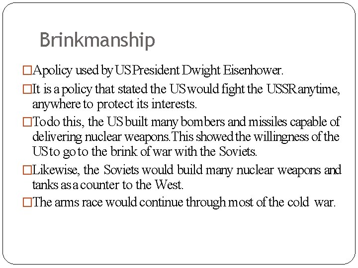 Brinkmanship �Apolicy used by US President Dwight Eisenhower. �It is a policy that stated