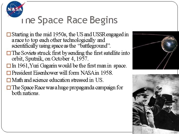 The Space Race Begins �Starting in the mid 1950 s, the US and USSR