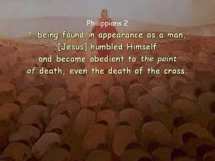 Philippians 2 8…being found in appearance as a man, [Jesus] humbled Himself and became