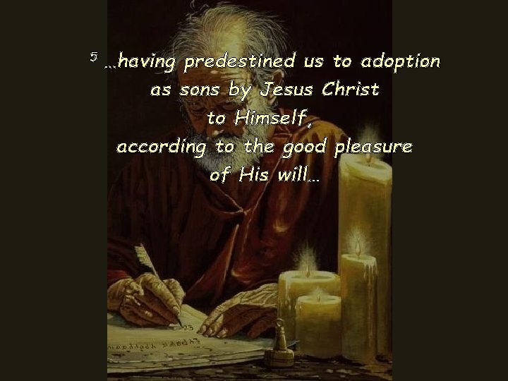 5 …having predestined us to adoption as sons by Jesus Christ to Himself, according