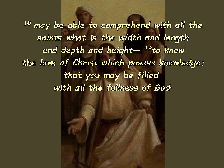 may be able to comprehend with all the saints what is the width and