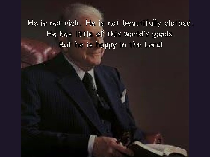 He is not rich. He is not beautifully clothed. He has little of this
