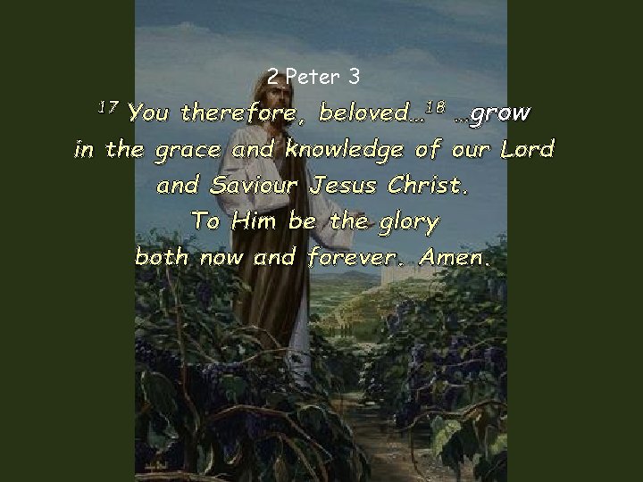 2 Peter 3 You therefore, beloved… 18 …grow in the grace and knowledge of