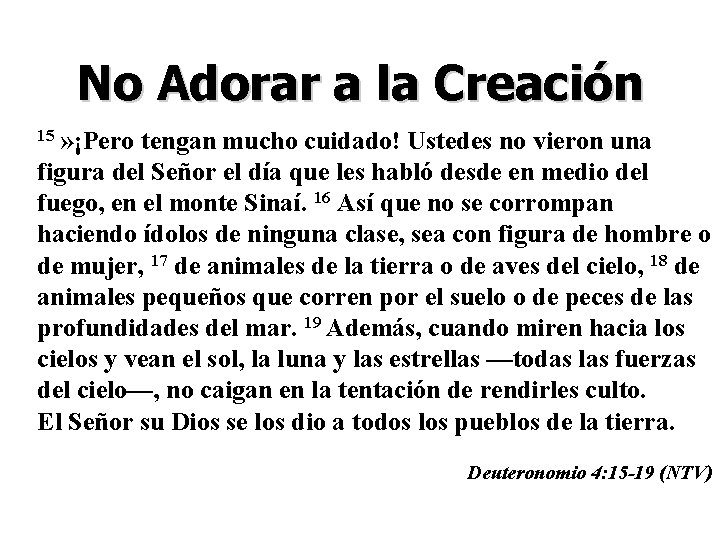 No Adorar a la Creación » ¡Pero tengan mucho cuidado! Ustedes no vieron una