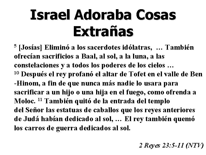 Israel Adoraba Cosas Extrañas [Josías] Eliminó a los sacerdotes idólatras, … También ofrecían sacrificios