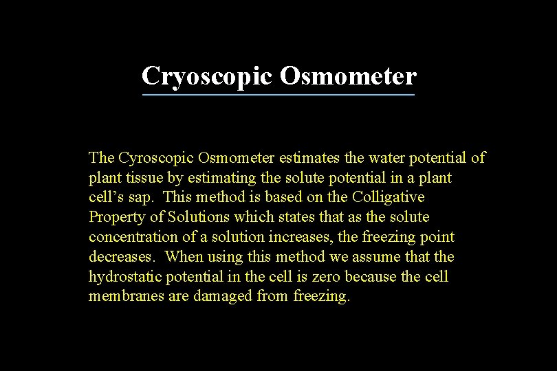 Cryoscopic Osmometer The Cyroscopic Osmometer estimates the water potential of plant tissue by estimating Cryoscopic Osmometer The Cyroscopic Osmometer estimates the water potential of plant tissue by estimating