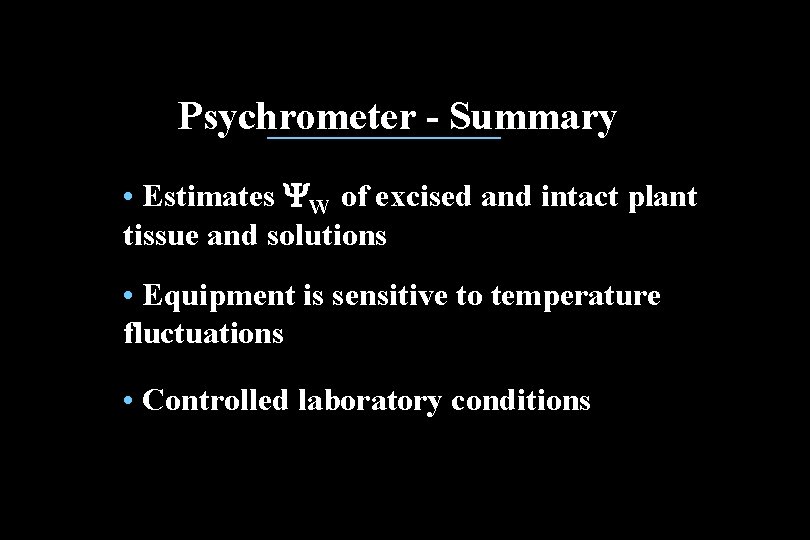 Psychrometer - Summary • Estimates YW of excised and intact plant tissue and solutions Psychrometer - Summary • Estimates YW of excised and intact plant tissue and solutions