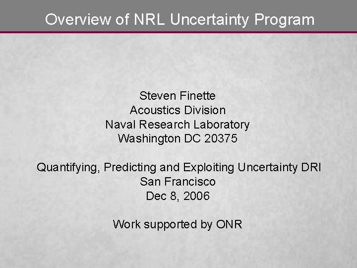 Overview of NRL Uncertainty Program Steven Finette Acoustics Division Naval Research Laboratory Washington DC