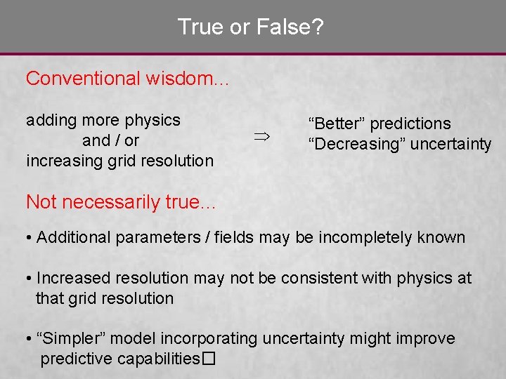 True or False? Conventional wisdom… adding more physics and / or increasing grid resolution