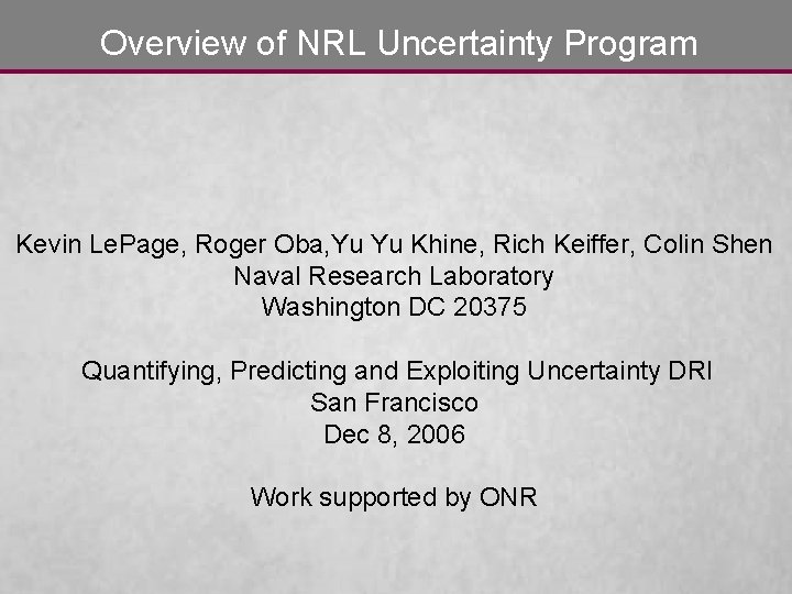 Overview of NRL Uncertainty Program Kevin Le. Page, Roger Oba, Yu Yu Khine, Rich