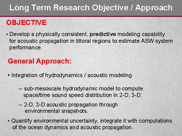 Long Term Research Objective / Approach OBJECTIVE • Develop a physically consistent, predictive modeling